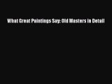 Read What Great Paintings Say: Old Masters in Detail Ebook Free