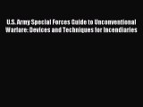 Read U.S. Army Special Forces Guide to Unconventional Warfare: Devices and Techniques for Incendiaries