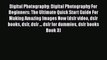 Read Digital Photography: Digital Photography For Beginners: The Ultimate Quick Start Guide