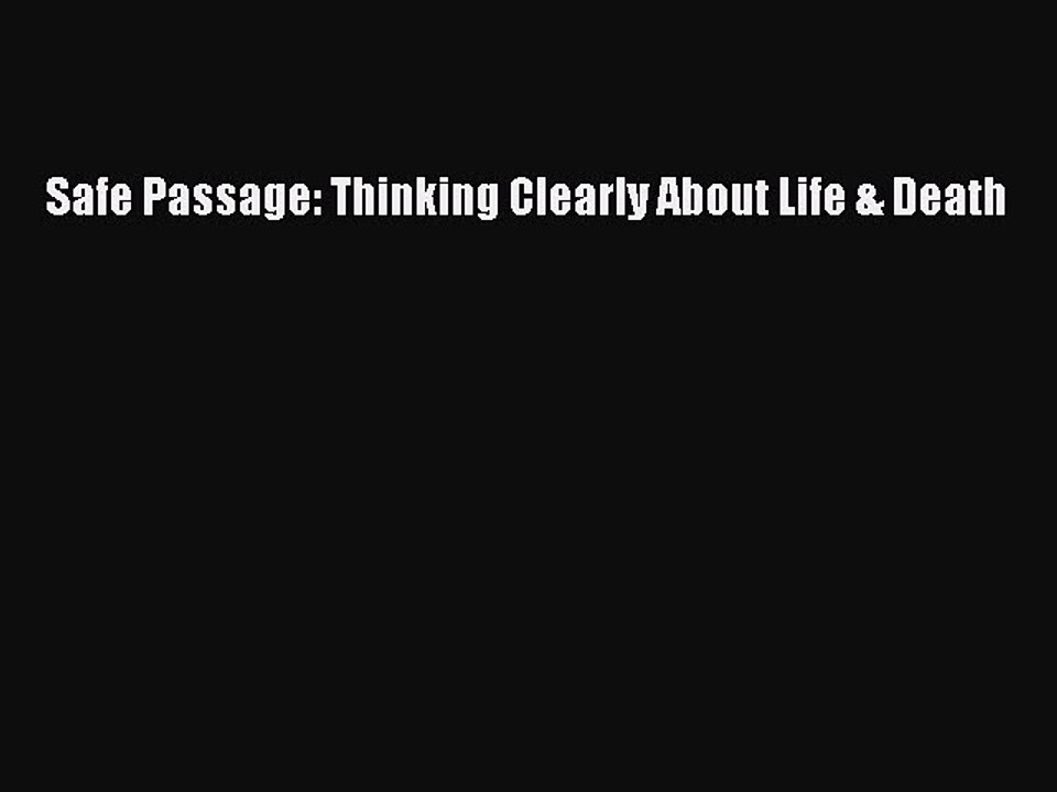 Read Books Safe Passage: Thinking Clearly About Life & Death PDF Online