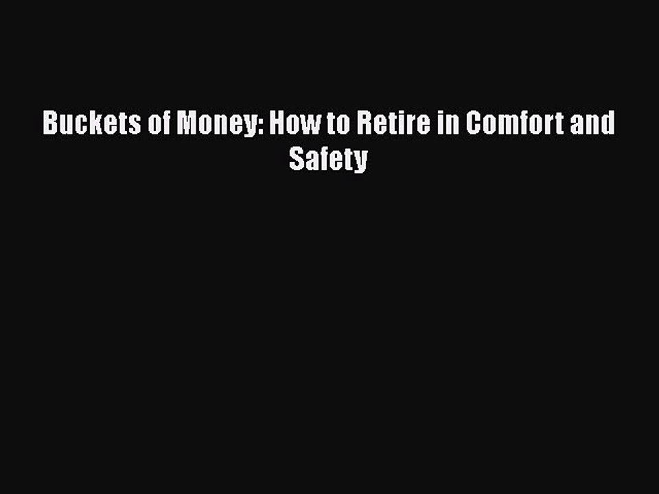 Download Books Buckets of Money: How to Retire in Comfort and Safety Ebook PDF
