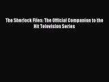 Download The Sherlock Files: The Official Companion to the Hit Television Series Ebook Free