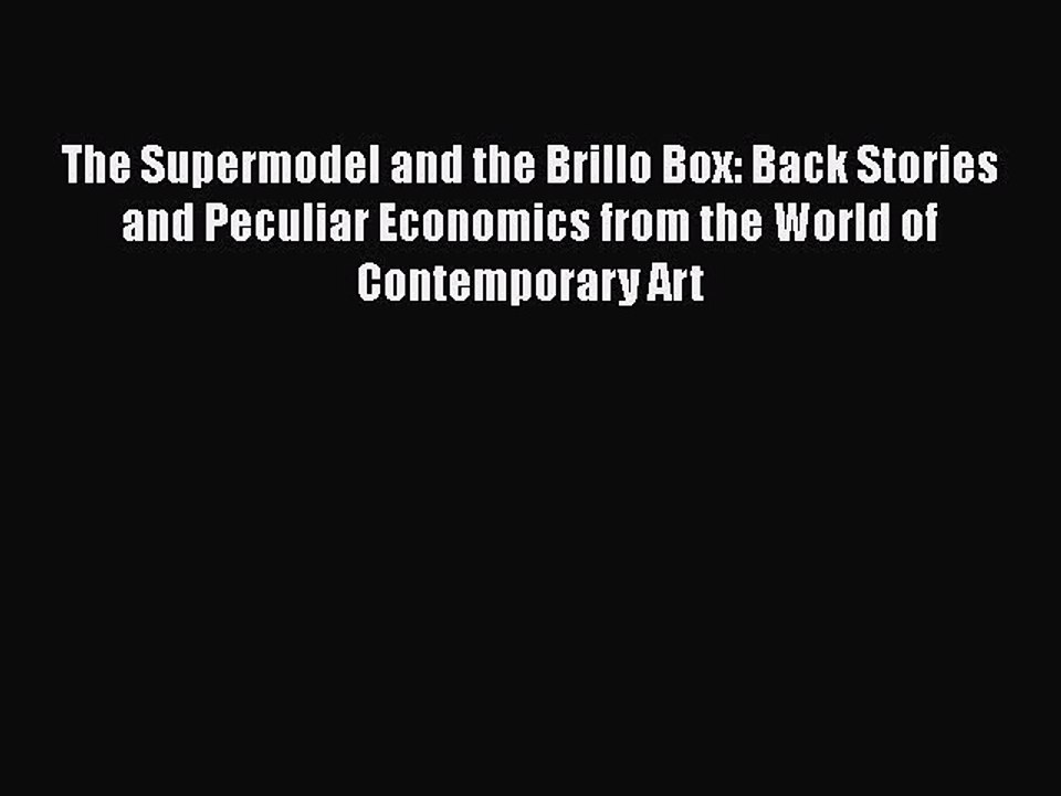 Read The Supermodel and the Brillo Box: Back Stories and Peculiar Economics from the World