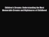 Read Books Children's Dreams: Understanding the Most Memorable Dreams and Nightmares of Childhood