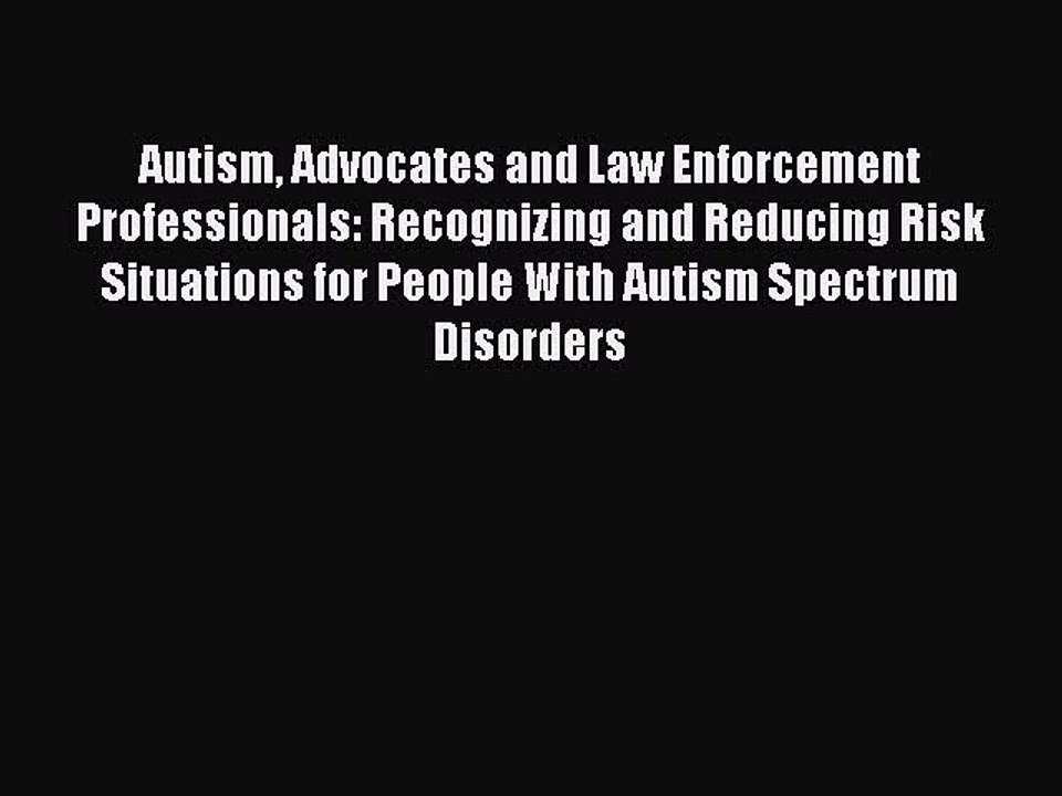 Read Books Autism Advocates and Law Enforcement Professionals: Recognizing and Reducing Risk