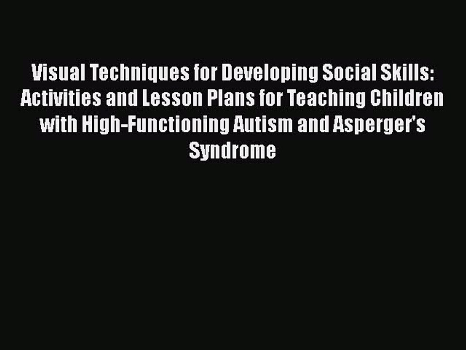 Read Books Visual Techniques for Developing Social Skills: Activities and Lesson Plans for