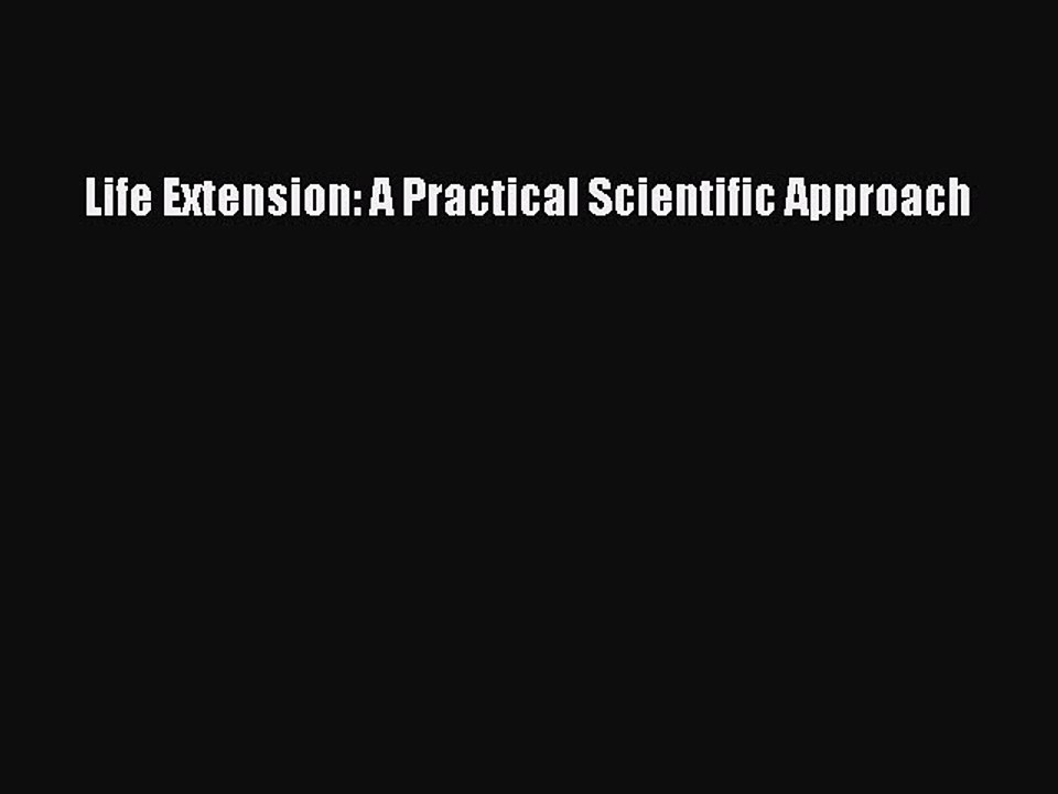 Download Books Life Extension: A Practical Scientific Approach Ebook PDF