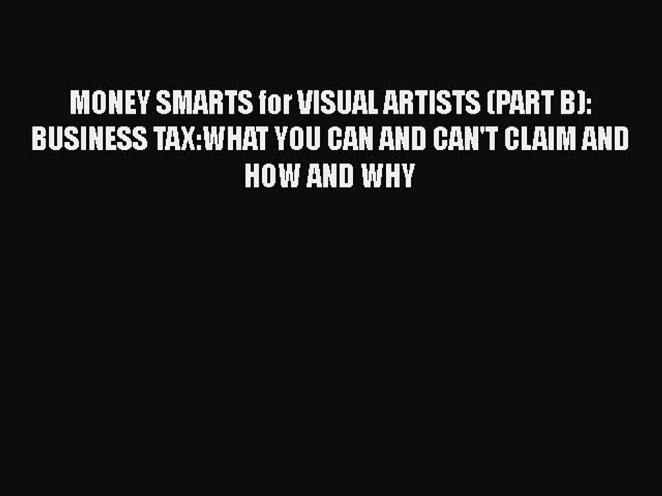 Read MONEY SMARTS for VISUAL ARTISTS (PART B): BUSINESS TAX:WHAT YOU CAN AND CAN'T CLAIM AND