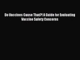 Read Books Do Vaccines Cause That?! A Guide for Evaluating Vaccine Safety Concerns ebook textbooks