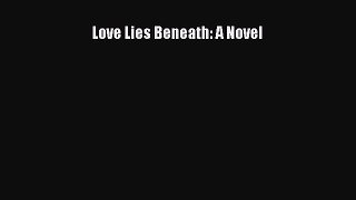 Download Love Lies Beneath: A Novel PDF Online