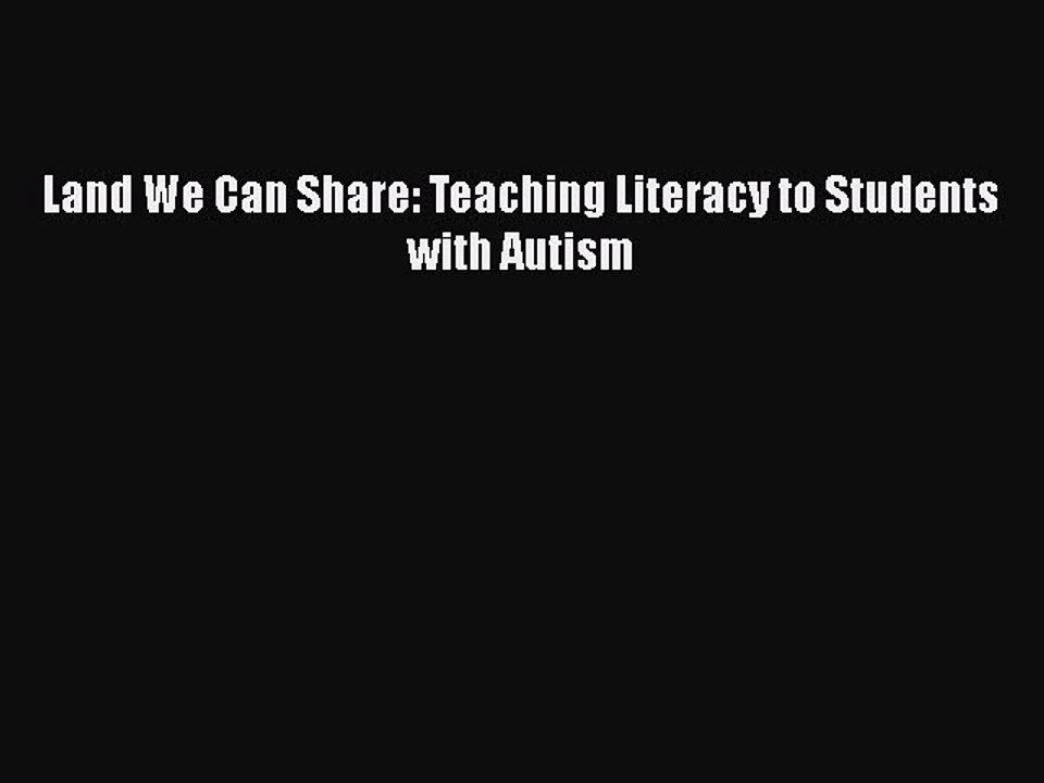 Read Books Land We Can Share: Teaching Literacy to Students with Autism PDF Free