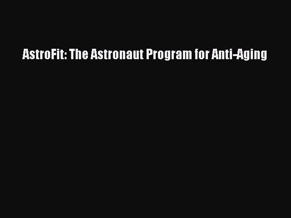 Read Books AstroFit: The Astronaut Program for Anti-Aging ebook textbooks
