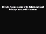 Read Still Life: Techniques and Style: An Examination of Paintings from the Rijksmuseum Ebook