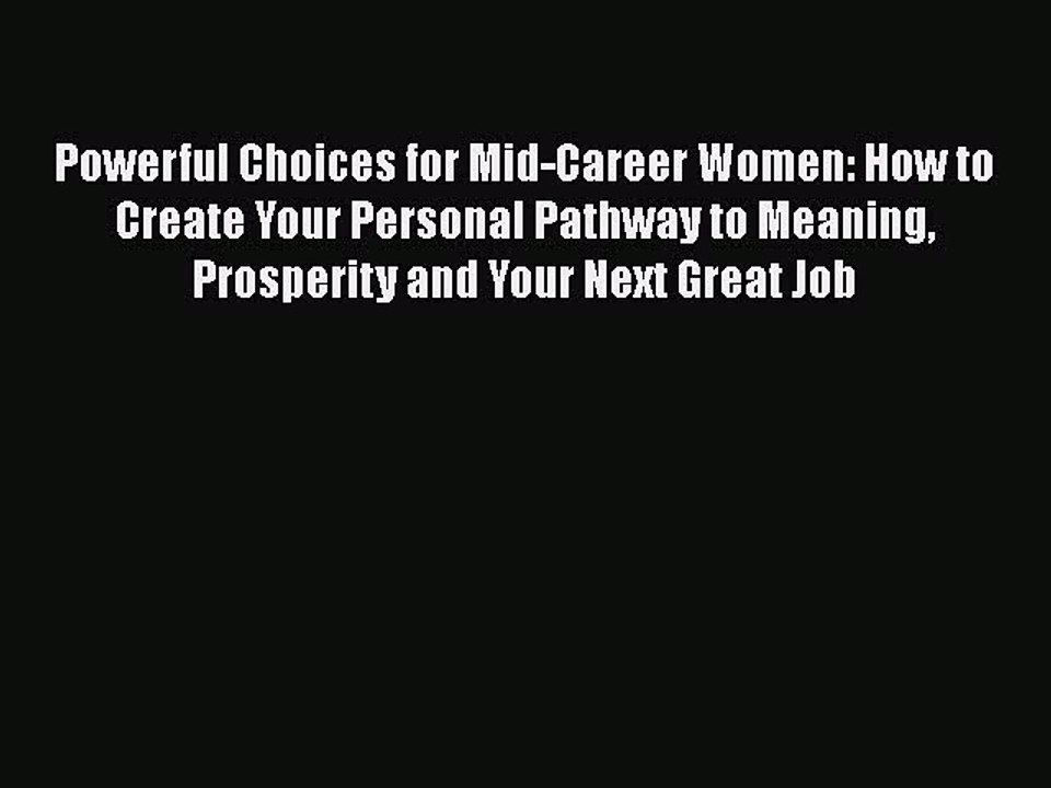 Read Books Powerful Choices for Mid-Career Women: How to Create Your Personal Pathway to Meaning