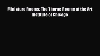 Download Miniature Rooms: The Thorne Rooms at the Art Institute of Chicago PDF Online