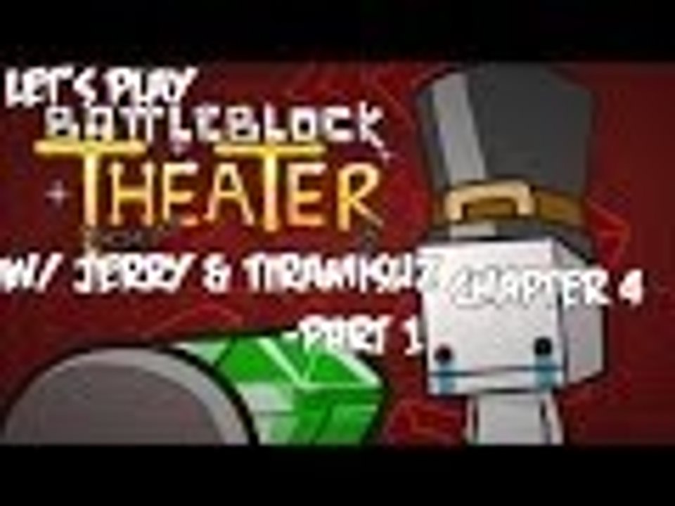Let's Play BattleBlock Theater w/ Jerry & TiRaMiSuZ - Chapter 4 - Part 1