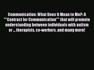 Read Books Communication: What Does It Mean to Me?: A Contract for Communication that will