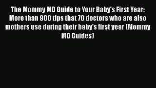 Download Books The Mommy MD Guide to Your Baby's First Year: More than 900 tips that 70 doctors