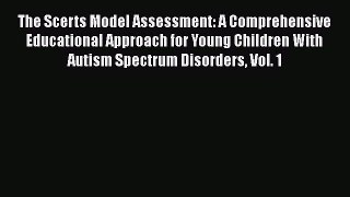 Read Books The Scerts Model Assessment: A Comprehensive Educational Approach for Young Children