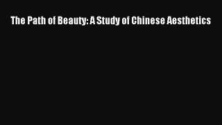 Read The Path of Beauty: A Study of Chinese Aesthetics Ebook Free