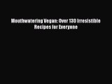 Read Book Mouthwatering Vegan: Over 130 Irresistible Recipes for Everyone ebook textbooks