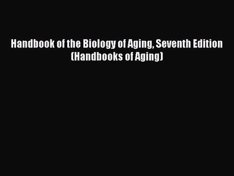 Read Books Handbook of the Biology of Aging Seventh Edition (Handbooks of Aging) E-Book Free