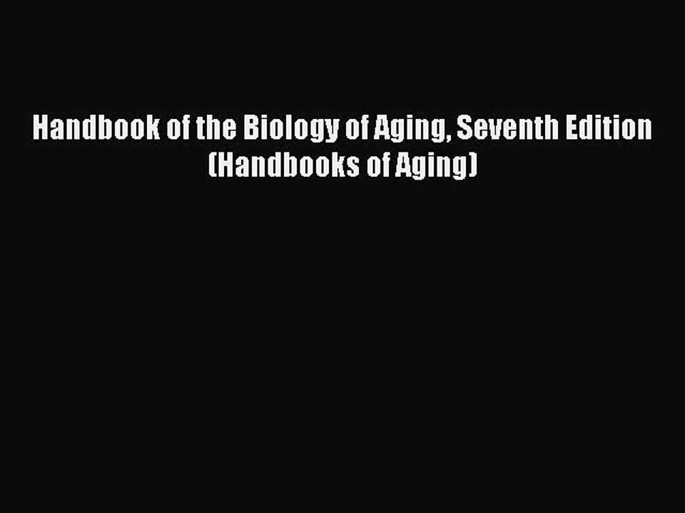 Read Books Handbook of the Biology of Aging Seventh Edition (Handbooks of Aging) E-Book Free