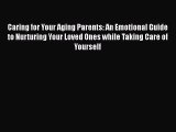 Download Books Caring for Your Aging Parents: An Emotional Guide to Nurturing Your Loved Ones