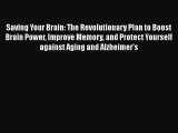 Read Books Saving Your Brain: The Revolutionary Plan to Boost Brain Power Improve Memory and