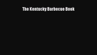 Read Book The Kentucky Barbecue Book ebook textbooks