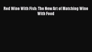 Download Book Red Wine With Fish: The New Art of Matching Wine With Food ebook textbooks