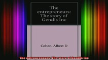 Free Full PDF Downlaod  The entrepreneurs The story of Gendis Inc Full EBook