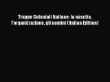 Read Truppe Coloniali Italiane: la nascita l'organizzazione gli uomini (Italian Edition) PDF