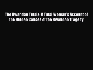 Tải video: Read The Rwandan Tutsis: A Tutsi Woman's Account of the Hidden Causes of the Rwandan Tragedy