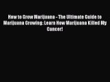 [PDF] How to Grow Marijuana - The Ultimate Guide to Marijuana Growing: Learn How Marijuana