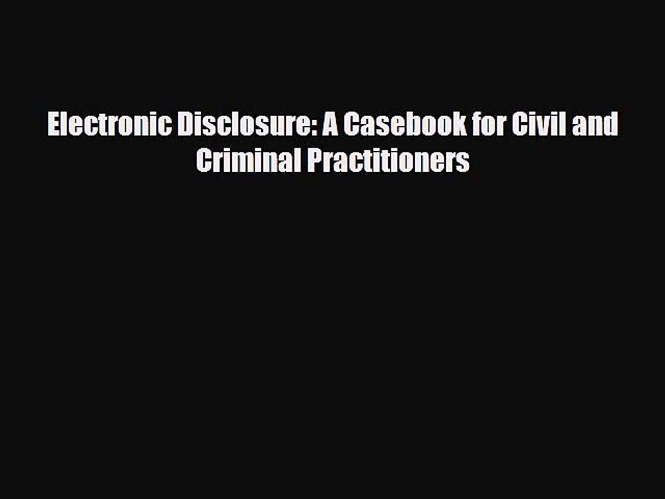 [PDF] Electronic Disclosure - A Casebook for Civil and Criminal Practitioners [Read] Online