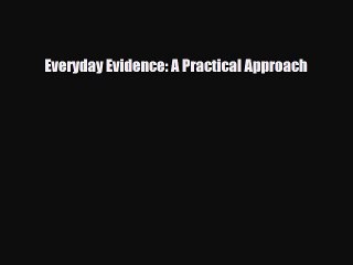 [PDF] Everyday Evidence: A Practical Approach [Read] Online