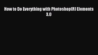 Read How to Do Everything with Photoshop(R) Elements 3.0 Ebook Free