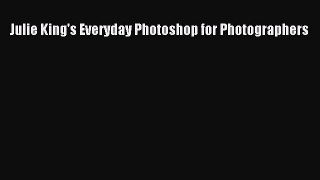 Read Julie King's Everyday Photoshop for Photographers Ebook Free
