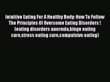 Read Intuitive Eating For A Healthy Body: How To Follow The Principles Of Overcome Eating Disorders