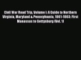 Download Books Civil War Road Trip Volume I: A Guide to Northern Virginia Maryland & Pennsylvania