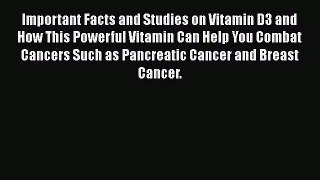 Read Important Facts and Studies on Vitamin D3 and How This Powerful Vitamin Can Help You Combat