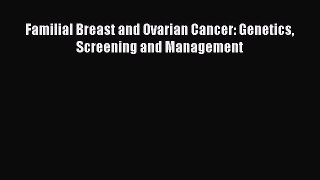 Read Familial Breast and Ovarian Cancer: Genetics Screening and Management Ebook Free