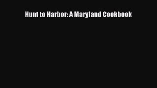 Read Book Hunt to Harbor: A Maryland Cookbook E-Book Free