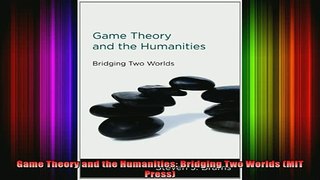 READ book  Game Theory and the Humanities Bridging Two Worlds MIT Press Full Free
