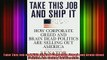 Free Full PDF Downlaod  Take This Job and Ship It How Corporate Greed and BrainDead Politics Are Selling Out Full Free