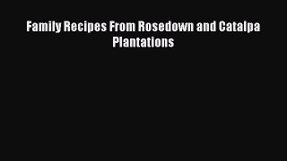 Read Book Family Recipes From Rosedown and Catalpa Plantations E-Book Free