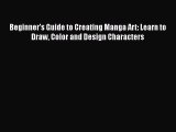 Read Beginner's Guide to Creating Manga Art: Learn to Draw Color and Design Characters Ebook