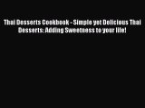 Read Book Thai Desserts Cookbook - Simple yet Delicious Thai Desserts: Adding Sweetness to