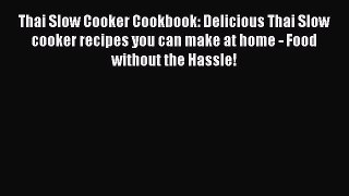 Read Book Thai Slow Cooker Cookbook: Delicious Thai Slow cooker recipes you can make at home